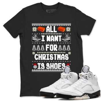 5s White Black shirts to match jordans All I Want For Christmas Is Shoes sneaker match tees Air Jordan 5 Retro White Black match shoes to clothes SNRT Sneaker Tees unisex cotton Black 1 shirts