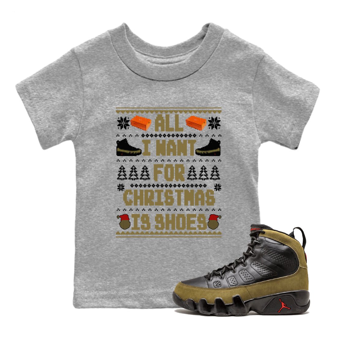 9s Olive shirts to match jordans Christmas All I Want For Christmas Is Shoes sneaker match tees Air Jordan 9 Olive match shoes to clothes SNRT Sneaker Tees Youth Baby Heather Grey 1 tee