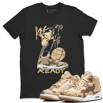 3s Desert Camo shirts to match jordans Are You Ready sneaker match tees Air Jordan 3 Desert Camo SNRT Sneaker Tees streetwear brand Black 1 unisex cotton tee
