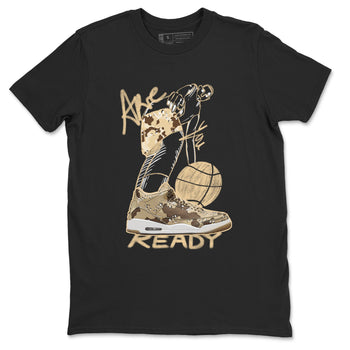 3s Desert Camo shirts to match jordans Are You Ready sneaker match tees Air Jordan 3 Desert Camo SNRT Sneaker Tees streetwear brand Black 2 unisex cotton tee