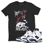 6s Olympic shirts to match jordans Are You Ready sneaker match tees Air Jordan 6 Olympic SNRT Sneaker Tees streetwear brand Black 1 unisex cotton tee