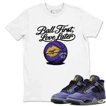 Sneaker match tees – Sneaker Tees To Match Air Jordan 4 Lakeshow Shoes – Ball First Kiss Later Tee White 1