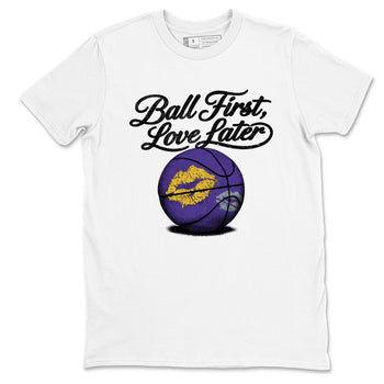Sneaker match tees – Sneaker Tees To Match Air Jordan 4 Lakeshow Shoes – Ball First Kiss Later Tee White 2