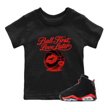 Sneaker match tees – Sneaker Tees To Match Air Jordan 6 Reverse Infrared Shoes – Ball First Kiss Later Kids T-Shirt Black 1