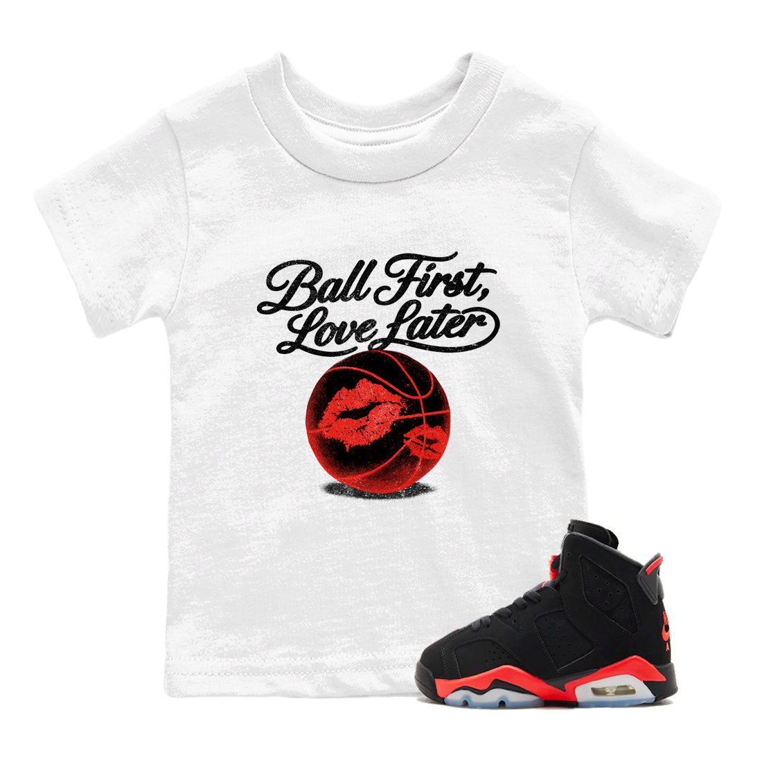 Sneaker match tees – Sneaker Tees To Match Air Jordan 6 Reverse Infrared Shoes – Ball First Kiss Later Kids T-Shirt White 1