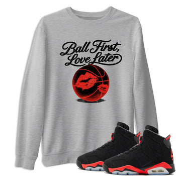 Sneaker match tees – Sneaker Tees To Match Air Jordan 6 Reverse Infrared Shoes – Ball First Kiss Later Tee Heather Grey 1