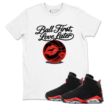 Sneaker match tees – Sneaker Tees To Match Air Jordan 6 Reverse Infrared Shoes – Ball First Kiss Later Tee White 1