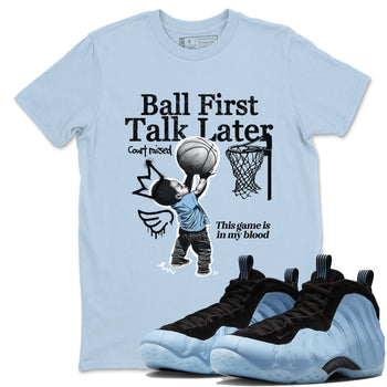 Ball First Talk Later sneaker match t-shirt styled to complete your fit with the Air Foamposite One Psychic Blue sneakers, shown in Light Blue 1.