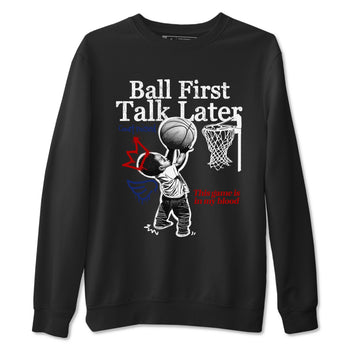 1s Rare Air shirts to match jordans Ball First Talk Later sneaker match tees Air Jordan 1 High OG Rare Air Deep Royal Blue match shoes to clothes SNRT Sneaker Tees unisex cotton Black 2 shirts