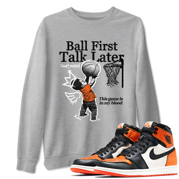 1s Shattered Backboard shirts to match jordans Ball First Talk Later sneaker match tees Air Jordan 1 Retro High OG Shattered Backboard match shoes to clothes SNRT Sneaker Tees unisex cotton Heather Grey 1 shirts