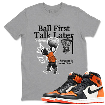1s Shattered Backboard shirts to match jordans Ball First Talk Later sneaker match tees Air Jordan 1 Retro High OG Shattered Backboard match shoes to clothes SNRT Sneaker Tees unisex cotton Heather Grey 1 shirts