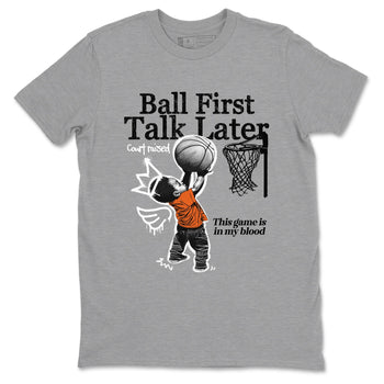 1s Shattered Backboard shirts to match jordans Ball First Talk Later sneaker match tees Air Jordan 1 Retro High OG Shattered Backboard match shoes to clothes SNRT Sneaker Tees unisex cotton Heather Grey 2 shirts