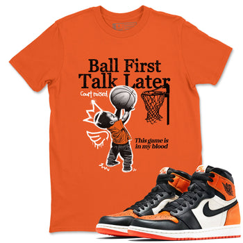 1s Shattered Backboard shirts to match jordans Ball First Talk Later sneaker match tees Air Jordan 1 Retro High OG Shattered Backboard match shoes to clothes SNRT Sneaker Tees unisex cotton Orange 1 shirts