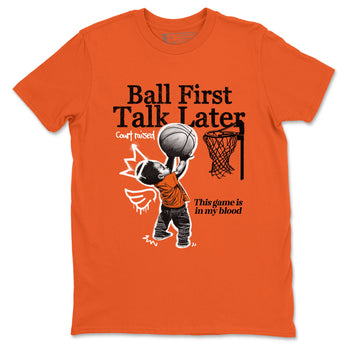 1s Shattered Backboard shirts to match jordans Ball First Talk Later sneaker match tees Air Jordan 1 Retro High OG Shattered Backboard match shoes to clothes SNRT Sneaker Tees unisex cotton Orange 2 shirts