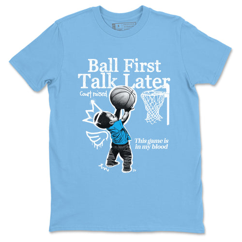 1s High OG UNC Reimagined shirts to match jordans Ball First Talk Later graphic tees Air Jordan 1 UNC Reimagined match shoes to clothes SNRT Sneaker Tees unisex cotton Carolina Blue 2 shirts