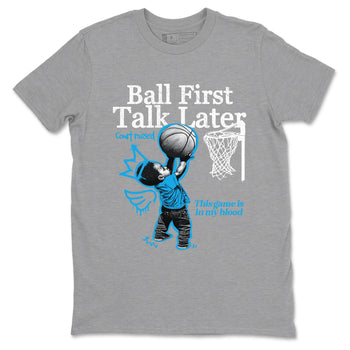 1s High OG UNC Reimagined shirts to match jordans Ball First Talk Later graphic tees Air Jordan 1 UNC Reimagined match shoes to clothes SNRT Sneaker Tees unisex cotton Heather Grey 2 shirts