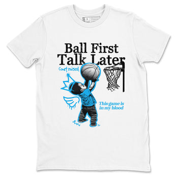 1s High OG UNC Reimagined shirts to match jordans Ball First Talk Later graphic tees Air Jordan 1 UNC Reimagined match shoes to clothes SNRT Sneaker Tees unisex cotton White 2 shirts