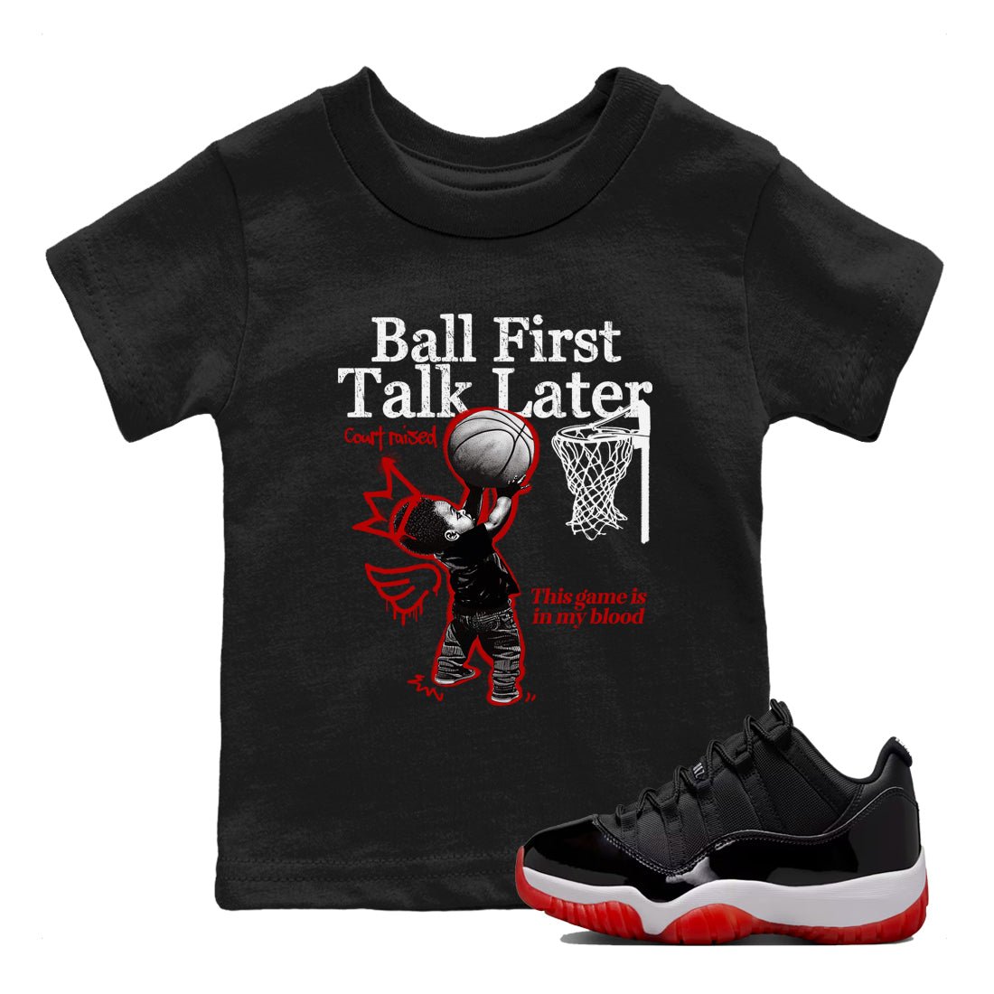 11s Bred shirts to match jordans Ball First Talk Later sneaker match tees Air Jordan 11 Retro Bred match shoes to clothes SNRT Sneaker Tees Youth Baby Black 1 tee