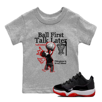 11s Bred shirts to match jordans Ball First Talk Later sneaker match tees Air Jordan 11 Retro Bred match shoes to clothes SNRT Sneaker Tees Youth Baby Heather Grey 1 tee