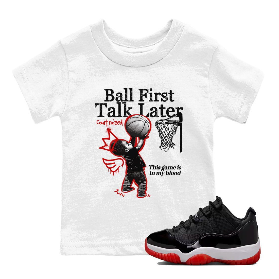 11s Bred shirts to match jordans Ball First Talk Later sneaker match tees Air Jordan 11 Retro Bred match shoes to clothes SNRT Sneaker Tees Youth Baby White 1 tee