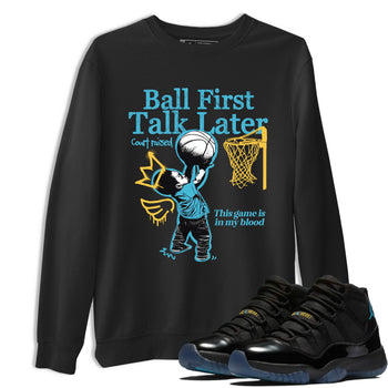 Sneaker Threads – Sneaker Tees To Match Air Jordan 11 Retro Gamma – Ball First Talk Later Graphic Tee Black 1. Perfect for Jordan releases 2025 colorways.