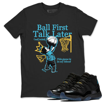 Sneaker Threads – Sneaker Tees To Match Air Jordan 11 Retro Gamma – Ball First Talk Later Graphic Tee Black 1. Perfect for Jordan releases 2025 colorways.
