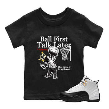 Sneaker match tees – Sneaker Tees To Match Air Jordan 12 Taxi Shoes – Ball First Talk Later Kids T-Shirt Black 1
