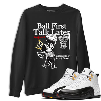 Sneaker match tees – Sneaker Tees To Match Air Jordan 12 Taxi Shoes – Ball First Talk Later Tee Black 1