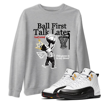 Sneaker match tees – Sneaker Tees To Match Air Jordan 12 Taxi Shoes – Ball First Talk Later Tee Heather Grey 1