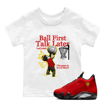 Ball First Talk Later baby and kids t-shirt crafted for little sneakerheads to shine with the Air Jordan 14 Challenge Red sneakers, AJ14 Ferrari,  displayed in White 1.