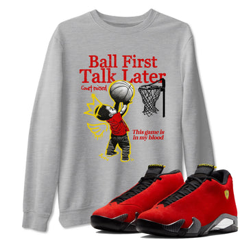 Ball First Talk Later sneaker match t-shirt styled to complete your fit with the Air Jordan 14 Challenge Red sneakers, AJ14 Ferrari,  shown in Heather Grey 1.