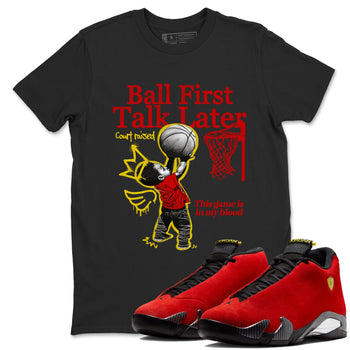 Ball First Talk Later sneaker match t-shirt styled to complete your fit with the Air Jordan 14 Challenge Red sneakers, AJ14 Ferrari,  shown in Black 1.