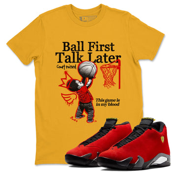 Ball First Talk Later sneaker match t-shirt styled to complete your fit with the Air Jordan 14 Challenge Red sneakers, AJ14 Ferrari,  shown in Gold 1.