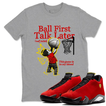 Ball First Talk Later sneaker match t-shirt styled to complete your fit with the Air Jordan 14 Challenge Red sneakers, AJ14 Ferrari,  shown in Heather Grey 1.