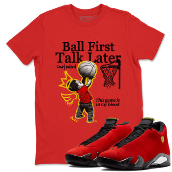 Ball First Talk Later sneaker match t-shirt styled to complete your fit with the Air Jordan 14 Challenge Red sneakers, AJ14 Ferrari,  shown in Red 1.