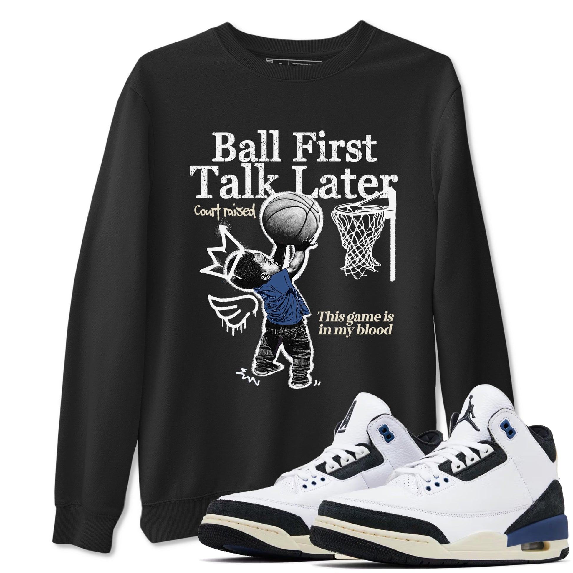 3s For The Love to match jordans Ball First Talk Later sneaker match tees A Ma Maniere For The Love match shoes to clothes SNRT Sneaker Tees unisex cotton Black 1 shirts