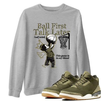 Sneaker Threads – Sneaker Tees To Match Air Jordan 3 Medium Olive – Ball First Talk Later Graphic Tee Heather Grey 1. Perfect for Jordan releases 2025 colorways.