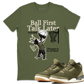 Sneaker Threads – Sneaker Tees To Match Air Jordan 3 Medium Olive – Ball First Talk Later Graphic Tee Military Green 1. Perfect for Jordan releases 2025 colorways.