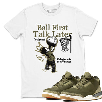 Sneaker Threads – Sneaker Tees To Match Air Jordan 3 Medium Olive – Ball First Talk Later Graphic Tee White 1. Perfect for Jordan releases 2025 colorways.
