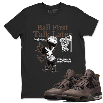 Sneaker match tees – Sneaker Tees To Match Air Jordan 4 Cave Stone Shoes – Ball First Talk Later Tee Black 1