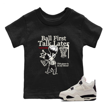 Sneaker match tees – Sneaker Tees To Match Air Jordan 4 Flight Club Shoes – Ball First Talk Later Kids T-Shirt Black 1