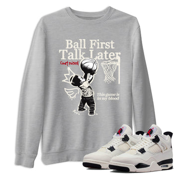 Sneaker match tees – Sneaker Tees To Match Air Jordan 4 Flight Club Shoes – Ball First Talk Later Tee Heather Grey 1