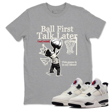 Sneaker match tees – Sneaker Tees To Match Air Jordan 4 Flight Club Shoes – Ball First Talk Later Tee Heather Grey 1
