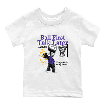 Sneaker match tees – Sneaker Tees To Match Air Jordan 4 Lakeshow Shoes – Ball First Talk Later Kids T-Shirt White 2