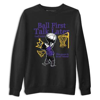 Sneaker match tees – Sneaker Tees To Match Air Jordan 4 Lakeshow Shoes – Ball First Talk Later Tee Black 2