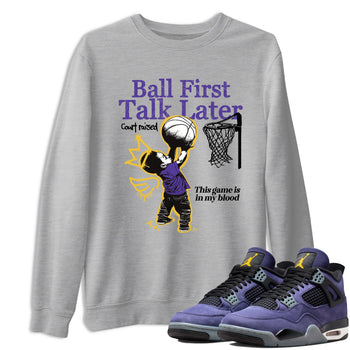 Sneaker match tees – Sneaker Tees To Match Air Jordan 4 Lakeshow Shoes – Ball First Talk Later Tee Heather Grey 1