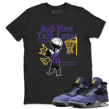 Sneaker match tees – Sneaker Tees To Match Air Jordan 4 Lakeshow Shoes – Ball First Talk Later Tee Black 1