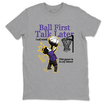 Sneaker match tees – Sneaker Tees To Match Air Jordan 4 Lakeshow Shoes – Ball First Talk Later Tee Heather Grey 2