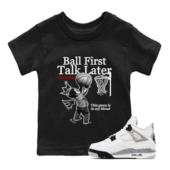 Ball First Talk Later baby and kids t-shirt crafted for little sneakerheads to shine with the Air Jordan 4 White Cement sneakers, displayed in Black 1.