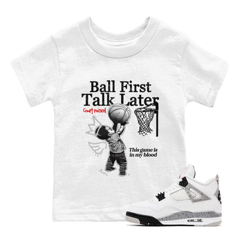 Ball First Talk Later baby and kids t-shirt crafted for little sneakerheads to shine with the Air Jordan 4 White Cement sneakers, displayed in White 1.
